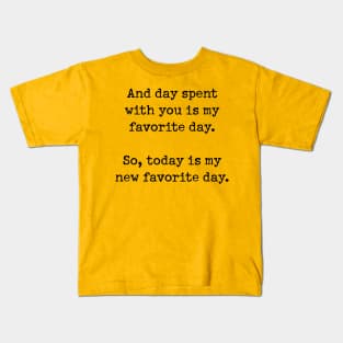 And day spent with you is my favorite day Kids T-Shirt